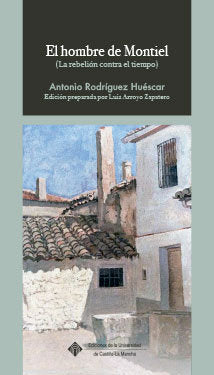 EL HOMBRE DE MONTIEL LA REBELION CONTRA EL TIEMPO), de RODRIGUEZ HUESCAR, ANTONIO | portada del libro
