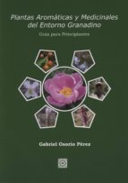 PLANTAS AROMATICAS Y MEDICINALES ENTORNO GRANADINO, de GABRIEL OSORIO PEREZ | portada del libro