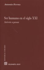 SER HUMANO EN EL SIGLO XXI., de ANTONIO FERRAZ | portada del libro