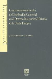 CONTRATOS INTERNACIONALES DE DISTRIBUCION COMERCIAL EN EL DERECHO INTERNACIONAL PRIVADO DE LA UNION, de RODRIGUEZ RODRIGO | p