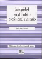 INTEGRIDAD EN EL AMBITO PROFESIONAL SANITARIO., de JOSE LOPEZ GUZMAN | portada del libro