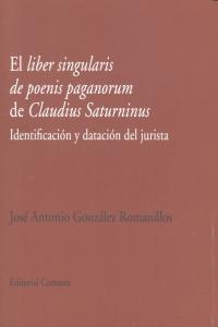 LIBER SINGULARIS DE POENIS PAGANORUM DE CLAUDIUS SATURNINUS. IDENTIFICACIÓN Y DATACIÓN DEL JURISTA, de GONZáLEZ ROMANILLOS |