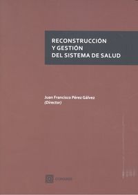 Reconstrucción y gestión del sistema de salud, de Pérez Gálvez y otros, Juan Francisco | portada del libro