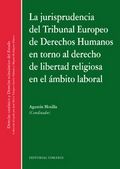 La jurisprudencia del Tribunal Europeo de Derecho Humanos en torno al Derecho de Libertad Religiosa, de Motilla de la Calle y