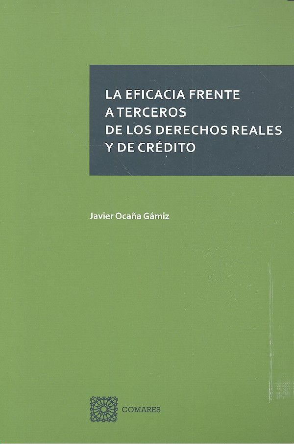 La eficacia frente a terceros de los derechos reales y de crédito, de Ocaña Gámiz, Javier | portada del libro
