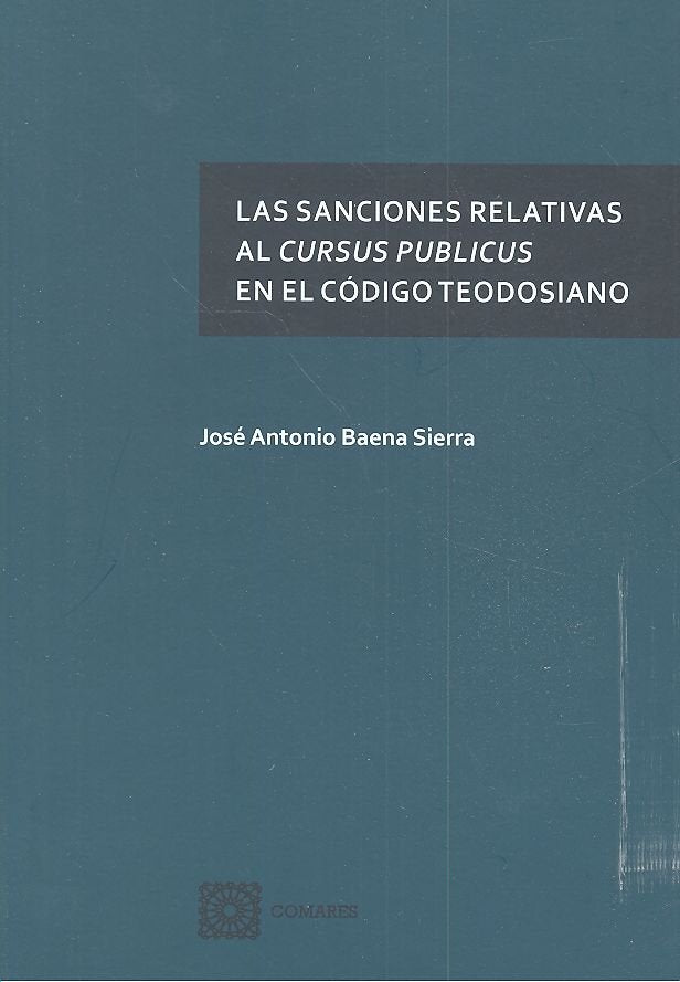 Las sanciones relativas al cursus publicus en el código teodosiano, de Baena Sierra, José Antonio | portada del libro