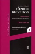 Técnicos deportivos. Bloque común. Grado Medio (Fútbol-Esquí-Montaña), de EDUARDO GARCIA MARMOL | portada del libro