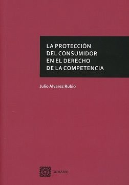 La protección del consumidor en el Derecho de la Competencia, de Álvarez Rubio, Julio | portada del libro