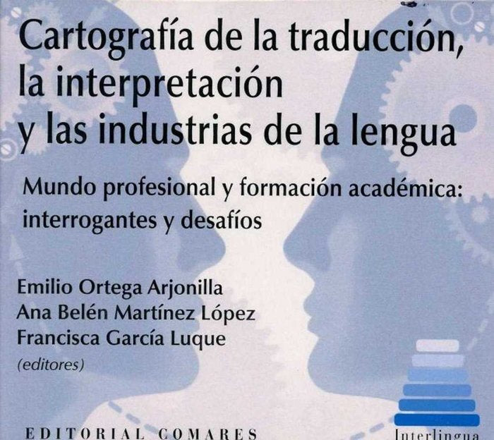 Cartografía de la traducción, la interpretación y las industrias de la lengua, de Ortega Arjonilla y otros, Emilio | portada