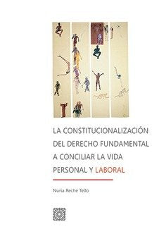 La constitucionalización del derecho fundamental a conciliar la vida personal y laboral, de Reche Tello | portada del libro