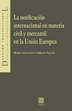 La notificación internacional en materia civil y mercantil en la Unión Europea, de Cebrián Salvat, Mª Asunción | portada del