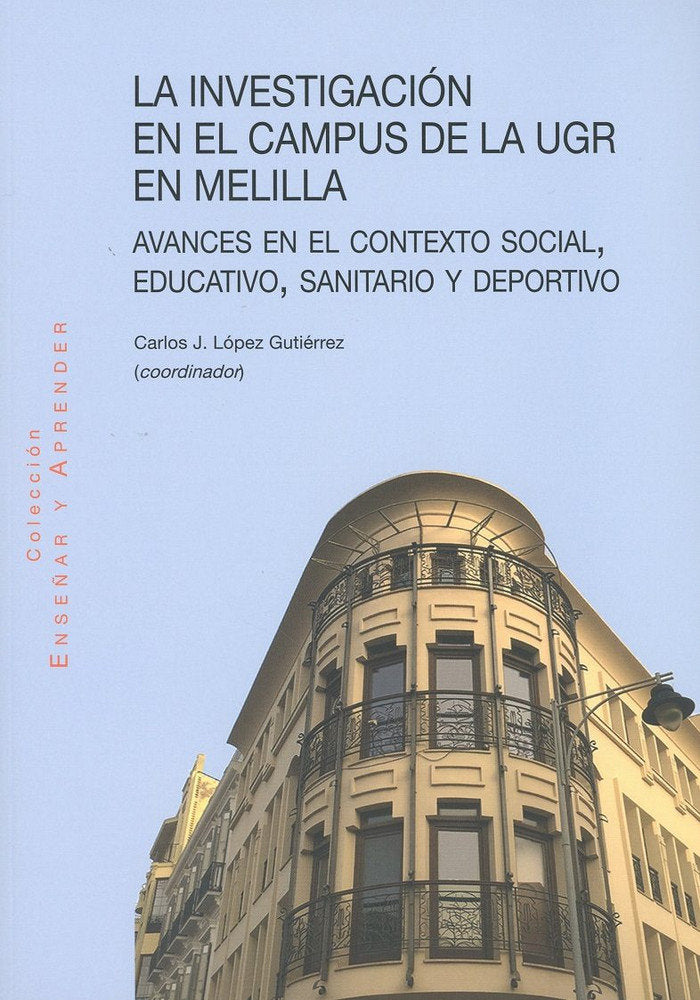 La investigación en el campus de la UGR en Melilla, de LOPEZ GUTIERREZ,CARLOS | portada del libro