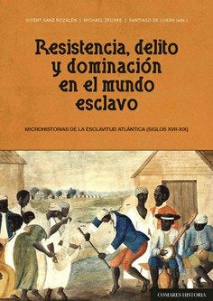 Resistencia, delito y dominación en el mundo esclavo, de SANZ ROZALEN, VICENT | portada del libro