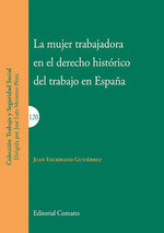 La mujer trabajadora en el derecho histórico del trabajo en España, de Escribano Gutiérrez, Juan | portada del libro