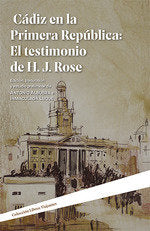 Cádiz en la Primera República: el testimonio de H.J. Rose, de ALBUERA GUIRNALDOS,ANTONIO | portada del libro