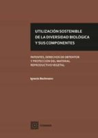 UTILIZACION SOSTENIBLE DE LA DIVERSIDAD BIOLOGICA Y SUS COM, de IGNACIO BACHMANN | portada del libro