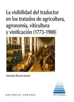 LA VISIBILIDAD DEL TRADUCTOR EN LOS TRATADOS DE AGRICULTURA,, de ALVAREZ JURADO, MANUEL | portada del libro