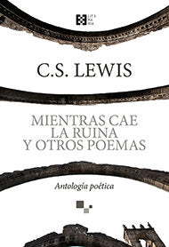 Mientras cae la ruina y otros poemas, de Lewis, Clive Staples | portada del libro