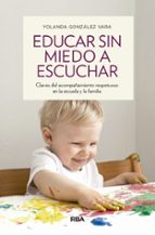 EDUCAR SIN MIEDO A ESCUCHAR, de Yolanda González Vara | portada del libro