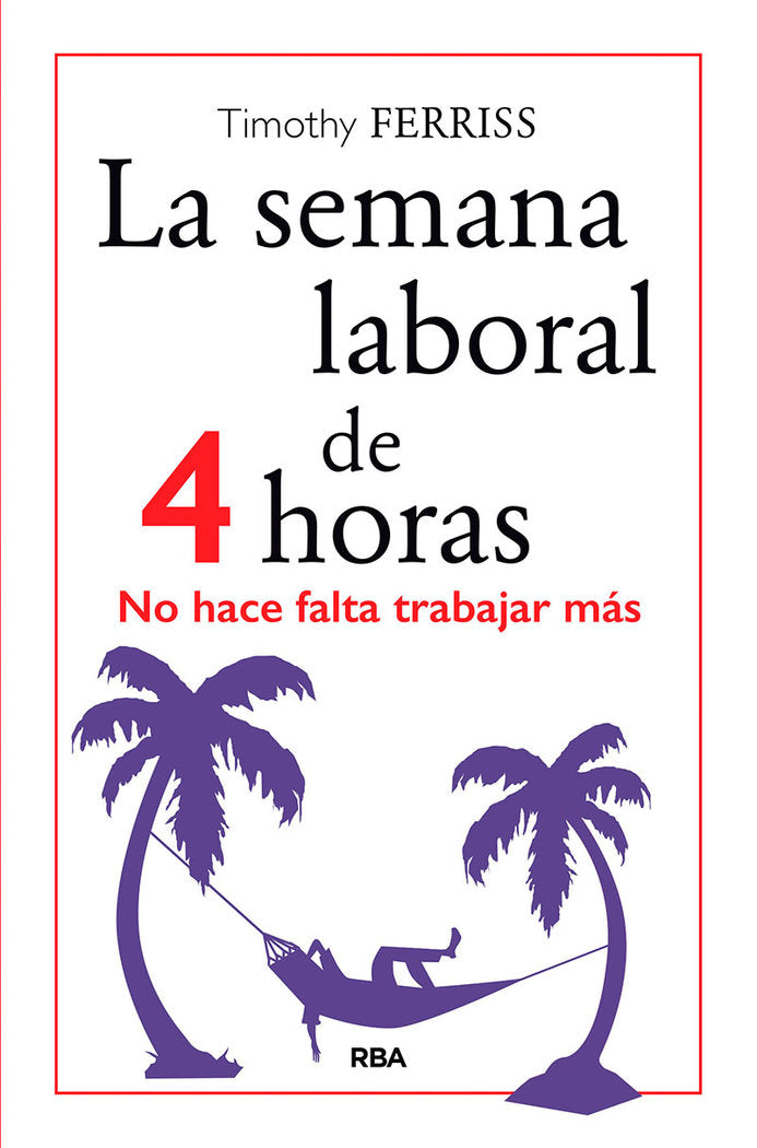 SEMANA LABORAL DE 4 HORAS, LA, de Ferriss Timothy | portada del libro