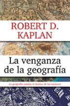 VENGANZA DE LA GEOGRAFÍA, LA, de Robert D. Kaplan | portada del libro
