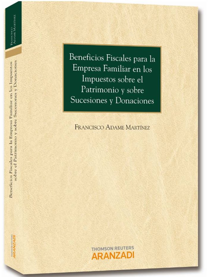 Beneficios fiscales para la empresa familiar en los impuestos sobre el patrimonio y sobre sucesiones, de Adame Martínez, Fran