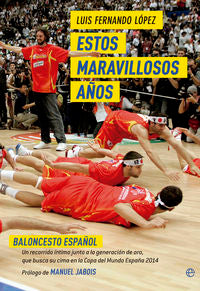 Estos maravillosos años. Baloncesto español, de López Palomo, Luis Fernando | portada del libro