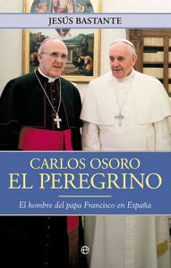 Carlos Osoro, el peregrino, de Bastamte Liébana, Jesús | portada del libro
