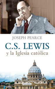 C. S. Lewis y la Iglesia católica, de Pearce, Joseph | portada del libro
