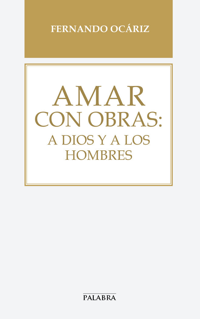 Amar con obras: a Dios y a los hombres, de Ocáriz, Fernando | portada del libro