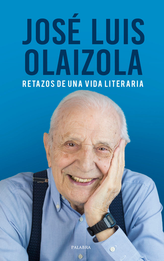 José Luis Olaizola. Retazos de una vida literaria, de Olaizola, José Luis | portada del libro