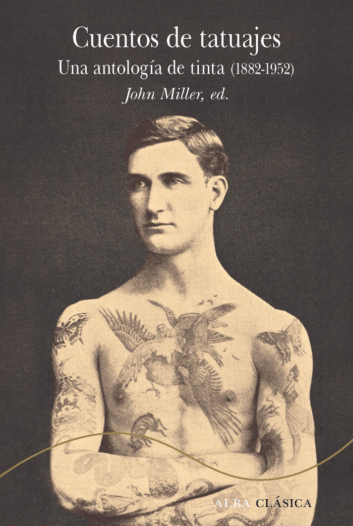 CUENTOS DE TATUAJES UNA ANTOLOGIA DE TINTA 1882-1952, de MILLER,JOHN | portada del libro