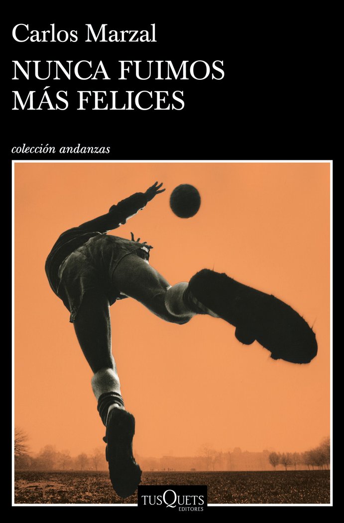 NUNCA FUIMOS MAS FELICES, de CARLOS MARZAL | portada del libro