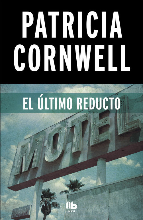 El último reducto (Doctora Kay Scarpetta 11), de Cornwell | portada del libro