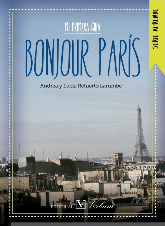 Aprende francés en Par¡s. Bonjour Paris, de ANDREA Y LUCIA RETUERTO LARUMBE | portada del libro