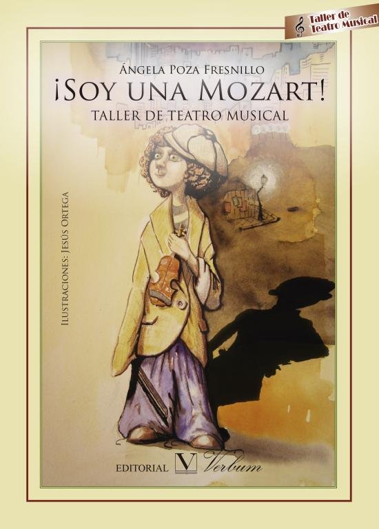 ¡SOY UNA MOZart! Taller de Teatro Musical, de POZA FRESNILLO, ANGELA | portada del libro