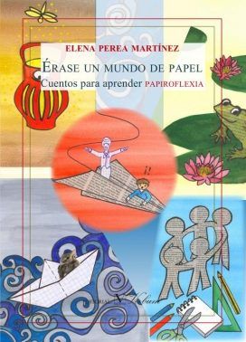 Érase un mundo de papel. Cuentos para aprender papiroflexia, de Perea Martínez, Elena | portada del libro