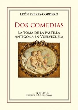 Dos comedias: La toma de la pastilla y Antígona en Venezuela, de Febres-Cordero, León | portada del libro