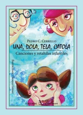 Una, dola, tela, catola. Canciones y rethaílas infantiles, de Cerrillo, Pedro | portada del libro