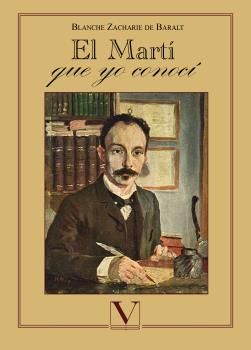 EL MARTI QUE YO CONOCI, de ZACHARIE DE BARALT, BLANCHE | portada del libro