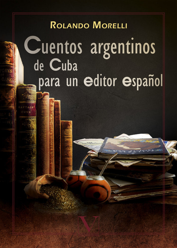 Cuentos argentinos de Cuba para un editor español, de Morelli, Rolando | portada del libro