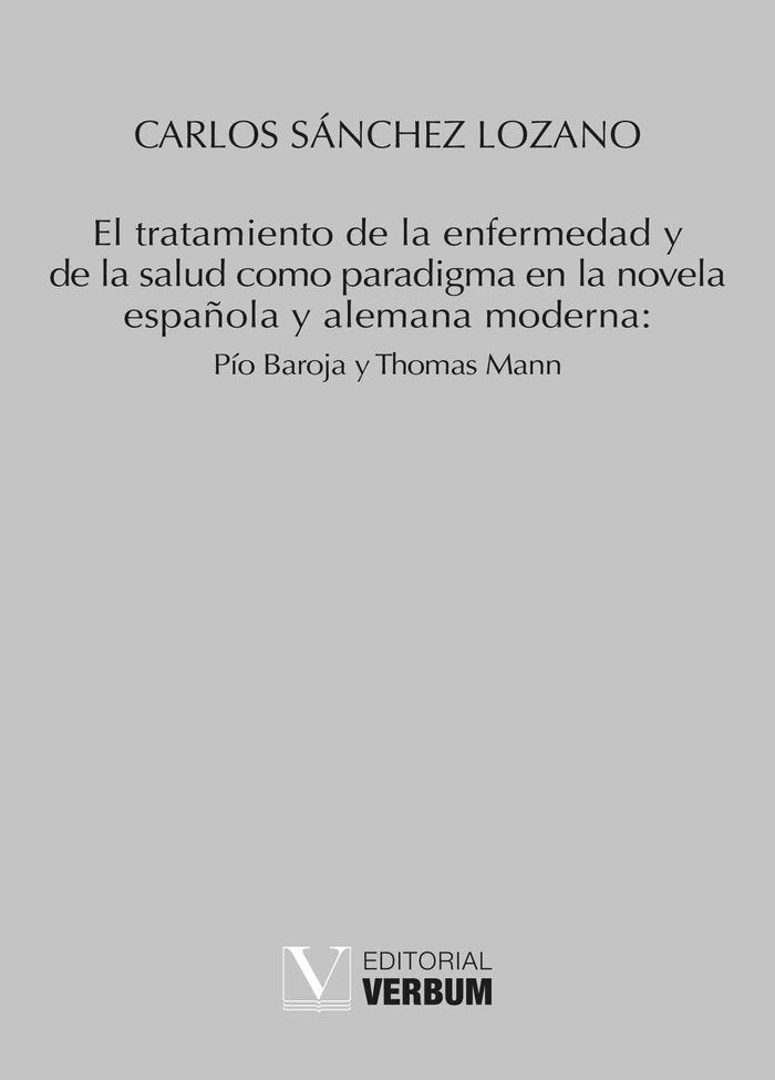 El tratamiento de la enfermedad y de la salud como paradigma en la novela española y alemana moderna, de Sánchez Lozano, Carl