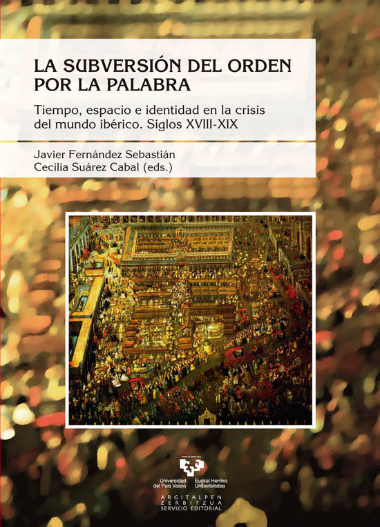 La subversión del orden por la palabra. Tiempo, espacio e identidad en la crisis del mundo ibérico., de FERNANDEZ SEBASTIAN,