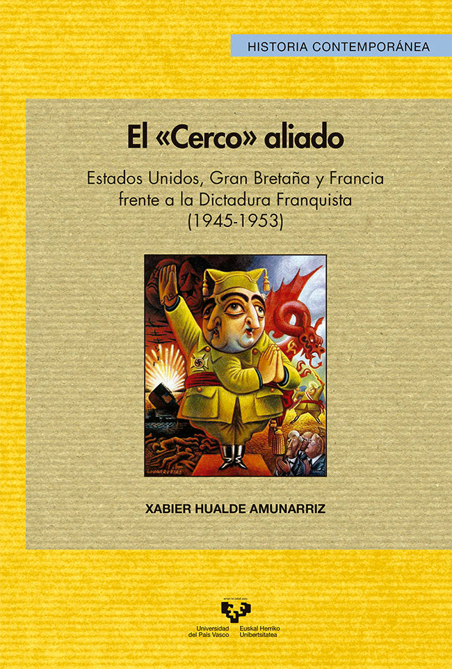 El "cerco" aliado. Estados Unidos, Gran Bretaña y Francia frente a la dictadura franquista (1945-195, de Hualde Amunarriz, Xa