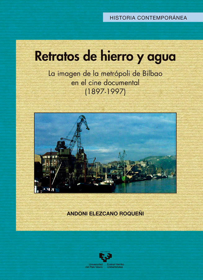 Retratos de hierro y agua. La imagen de la metrópoli de Bilbao en el cine documental (1897-1997), de Elezcano Roqueñi, Andoni