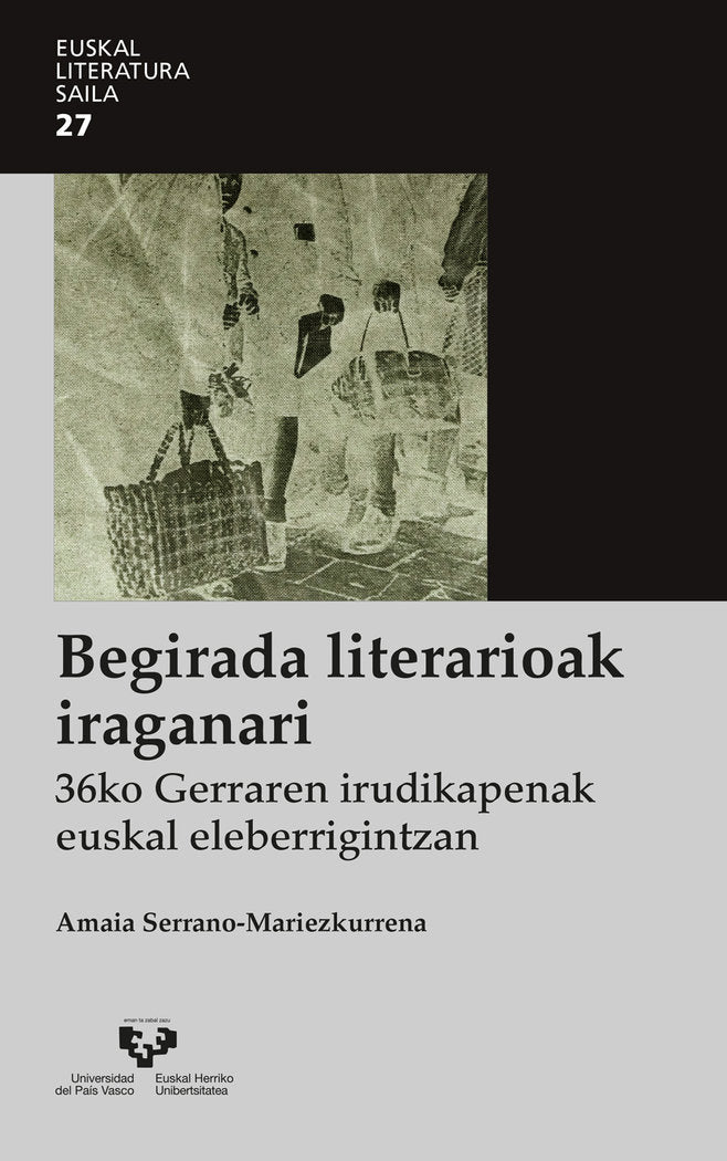 Begirada literarioak iraganari. 36ko Gerraren irudikapenak euskal eleberrigintzan, de SERRANO MARIEZKURRENA, AMAIA | portada