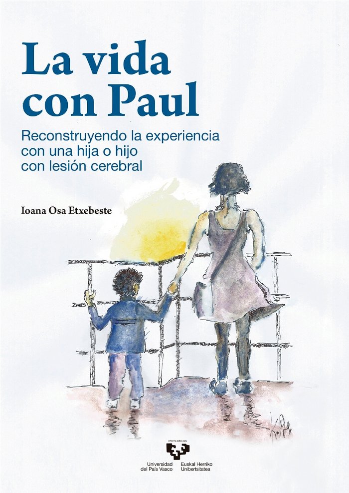 La vida con Paul. Reconstruyendo la experiencia con una hija o hijo con lesión cerebral, de Osa Etxebeste, Ioana | portada de