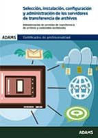 Selección, instalación, configuración y administración de los servidores de transferencia de archivo, de Varios autores | por