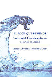 El agua que bebemos. La necesidad de un nuevo sistema de tarifas en España, de Sánchez García | portada del libro