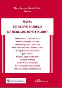 Hacia un nuevo modelo de mercado hipotecario, de Alcalá Díaz, María Ángeles | portada del libro